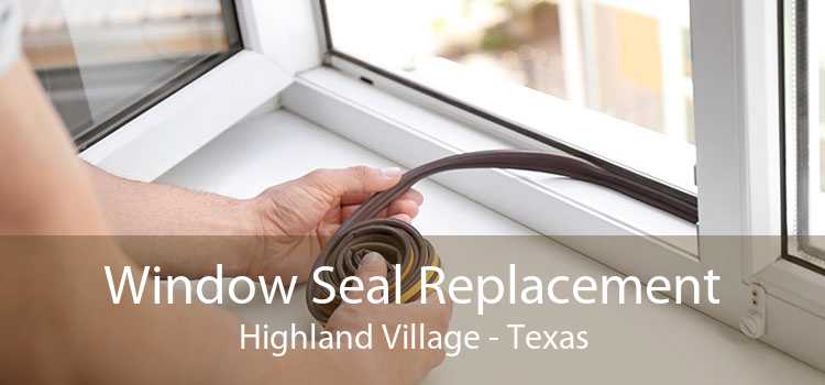 Window Seal Replacement Highland Village - Texas
