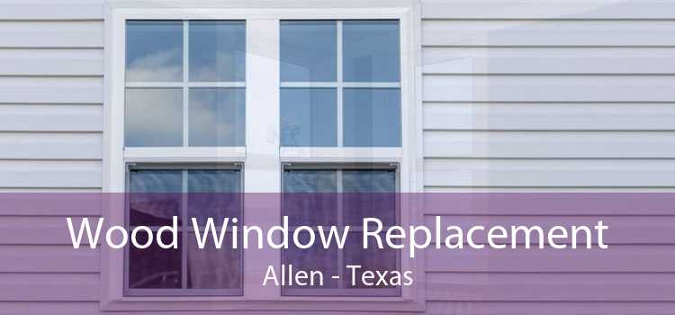 Wood Window Replacement Allen - Texas