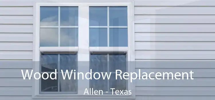 Wood Window Replacement Allen - Texas