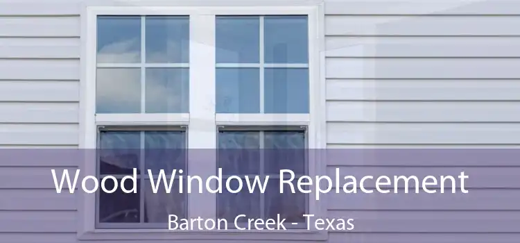Wood Window Replacement Barton Creek - Texas