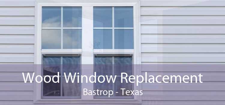 Wood Window Replacement Bastrop - Texas
