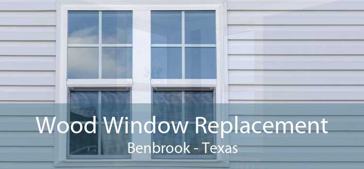 Wood Window Replacement Benbrook - Texas