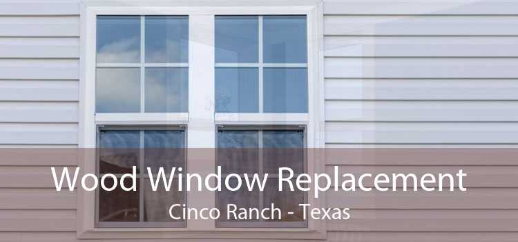 Wood Window Replacement Cinco Ranch - Texas