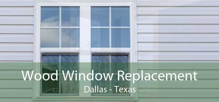 Wood Window Replacement Dallas - Texas