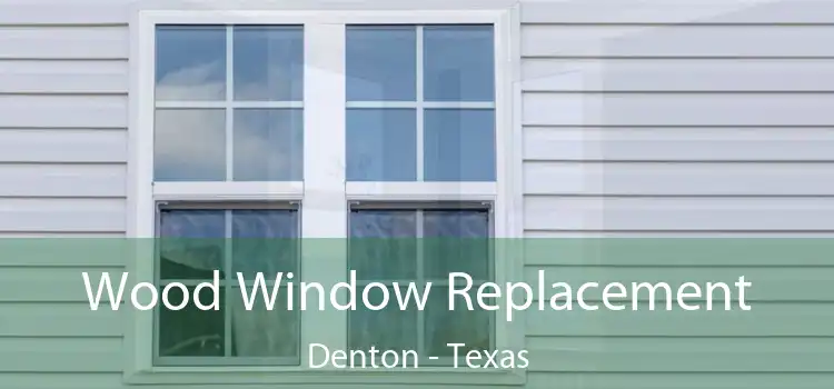 Wood Window Replacement Denton - Texas