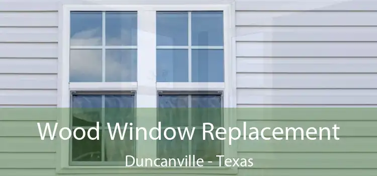 Wood Window Replacement Duncanville - Texas