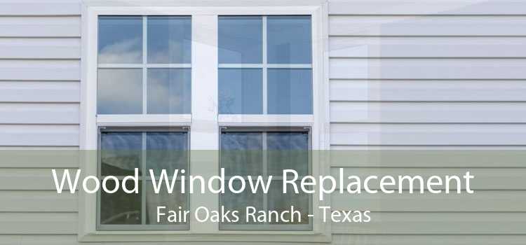 Wood Window Replacement Fair Oaks Ranch - Texas