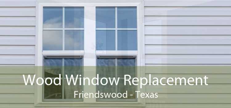 Wood Window Replacement Friendswood - Texas