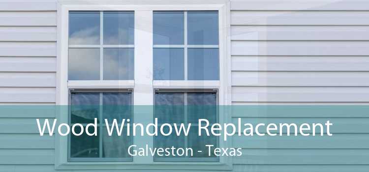 Wood Window Replacement Galveston - Texas