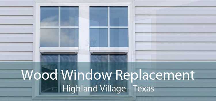 Wood Window Replacement Highland Village - Texas