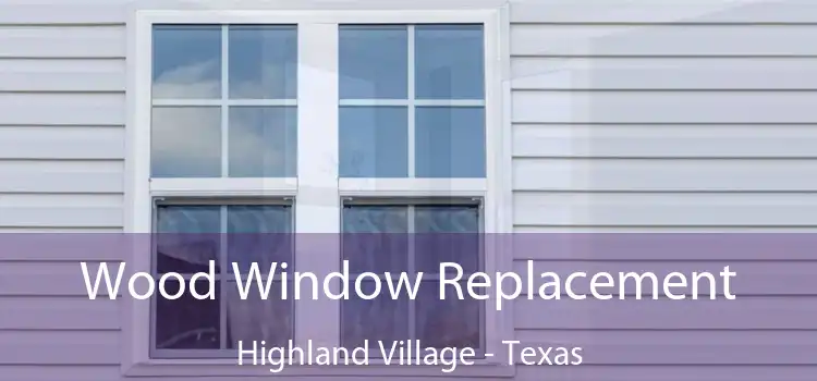 Wood Window Replacement Highland Village - Texas