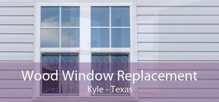 Wood Window Replacement Kyle - Texas