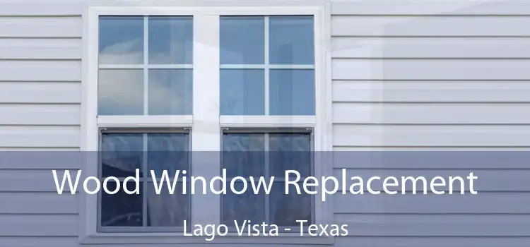 Wood Window Replacement Lago Vista - Texas