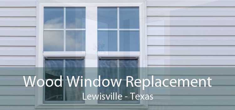Wood Window Replacement Lewisville - Texas