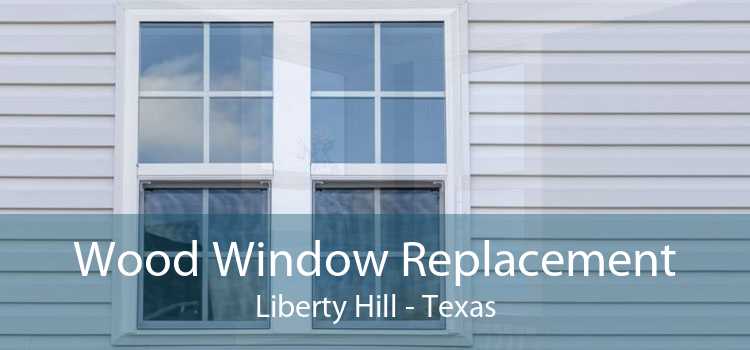 Wood Window Replacement Liberty Hill - Texas