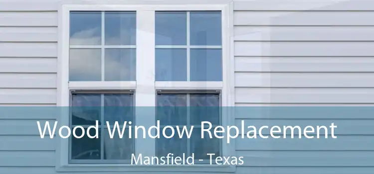 Wood Window Replacement Mansfield - Texas