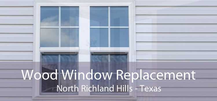 Wood Window Replacement North Richland Hills - Texas