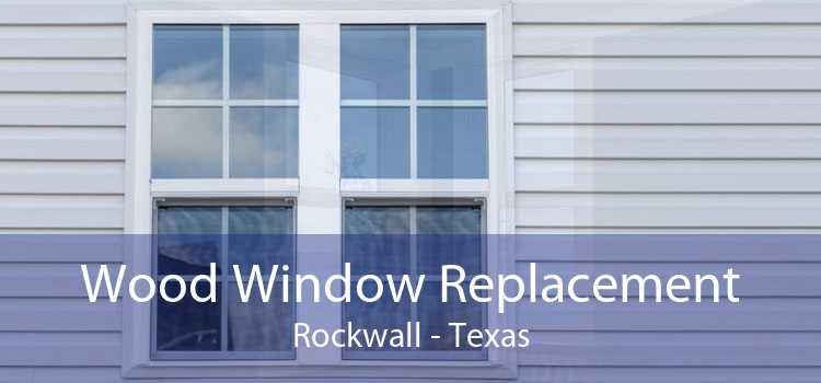 Wood Window Replacement Rockwall - Texas