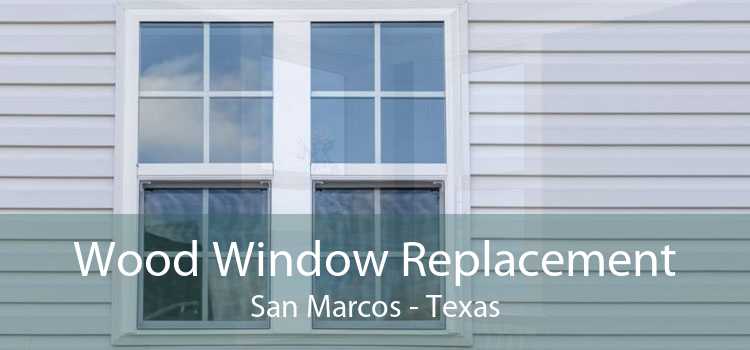 Wood Window Replacement San Marcos - Texas