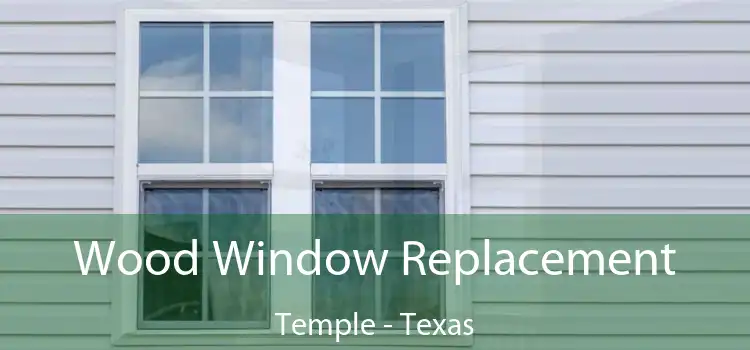 Wood Window Replacement Temple - Texas
