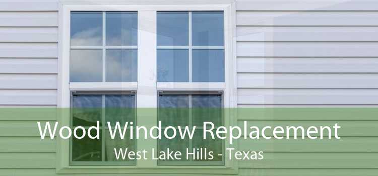 Wood Window Replacement West Lake Hills - Texas