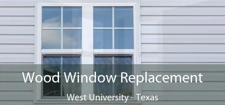 Wood Window Replacement West University - Texas